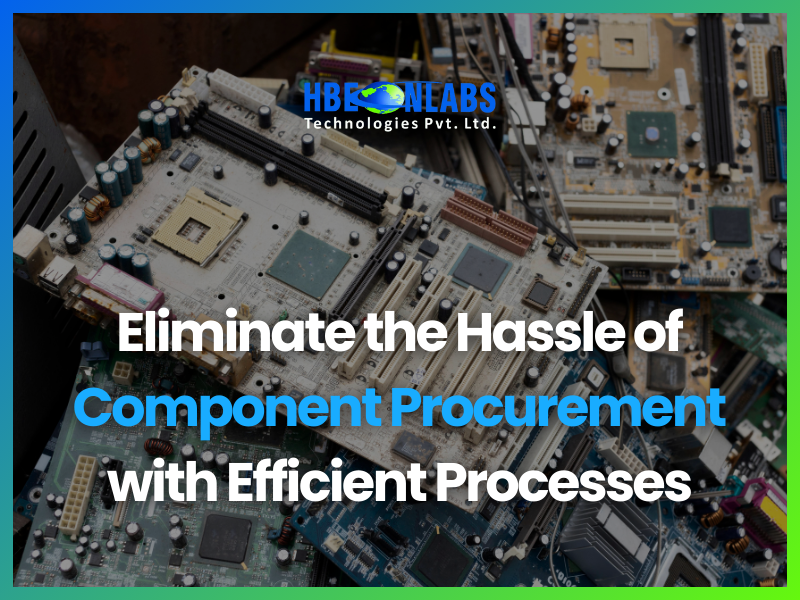 Eliminate the Hassle of Component Procurement with Efficient Processes