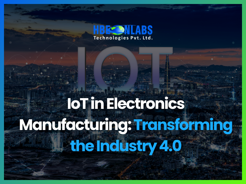 IoT in Electronics Manufacturing Transforming the Industry 4.0