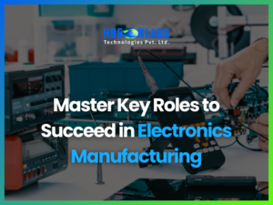 Master key roles to succeed in electronics manufacturing